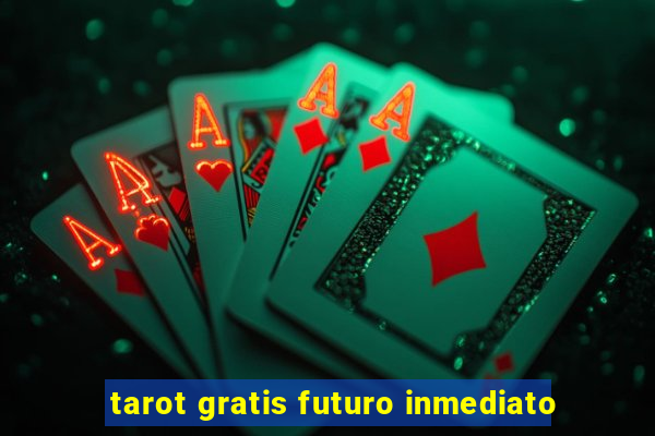 tarot gratis futuro inmediato